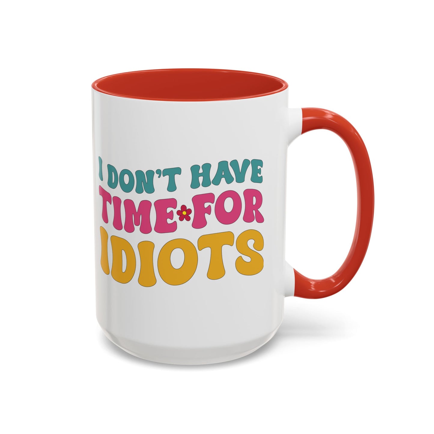 Sarcastic Accent Coffee Mug - "I don't have time for idiots" - Fun Gift for Self-Care, Motivation, & Celebrations