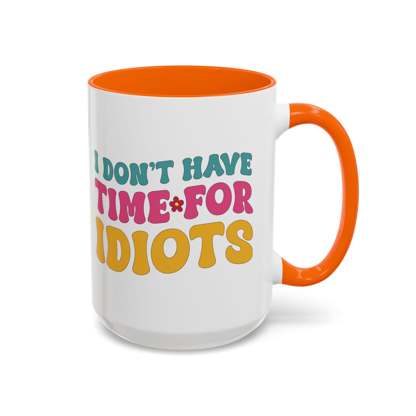 Sarcastic Accent Coffee Mug - "I don't have time for idiots" - Fun Gift for Self-Care, Motivation, & Celebrations