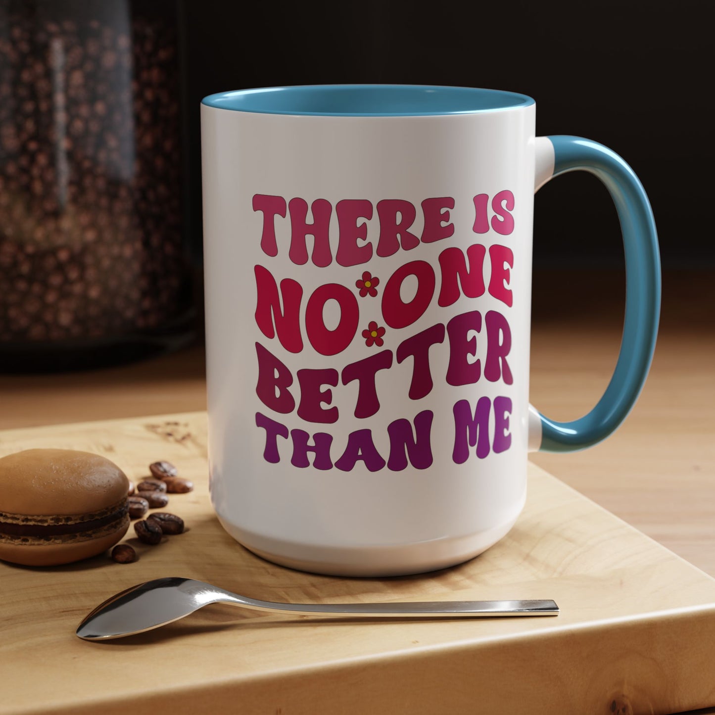 Personalized Accent Coffee Mug - "There Is No One Better Than Me" - Fun Gift for Self-Care, Motivation, & Celebrations