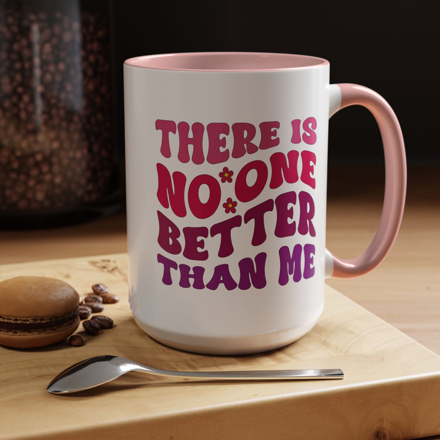 Personalized Accent Coffee Mug - "There Is No One Better Than Me" - Fun Gift for Self-Care, Motivation, & Celebrations