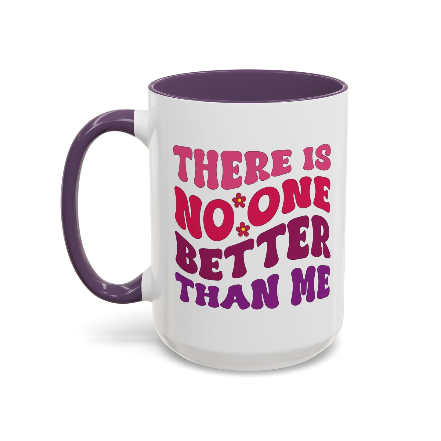 Personalized Accent Coffee Mug - "There Is No One Better Than Me" - Fun Gift for Self-Care, Motivation, & Celebrations