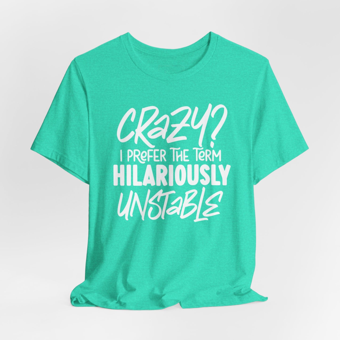 Sarcastic Tee - Hilariously Unstable T Shirt (Light 3)