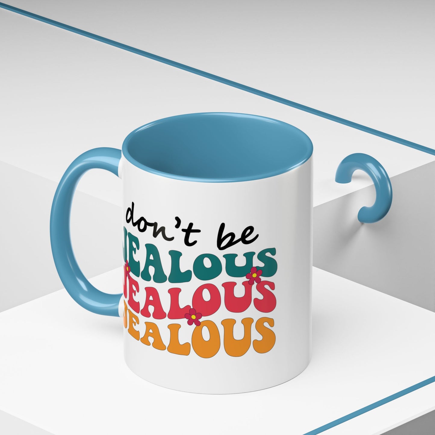 Sarcastic Accent Coffee Mug - "Don't be jealous" - Fun Gift for Self-Care, Motivation, & Celebrations