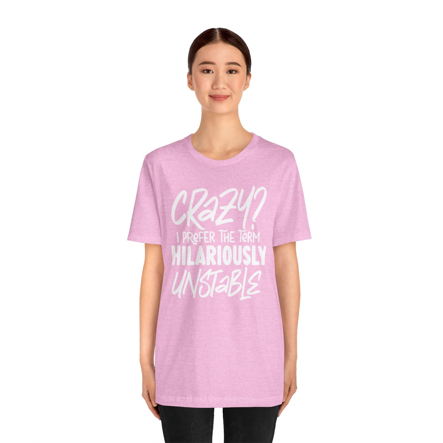 Sarcastic Tee - Hilariously Unstable Shirt (Light 1)
