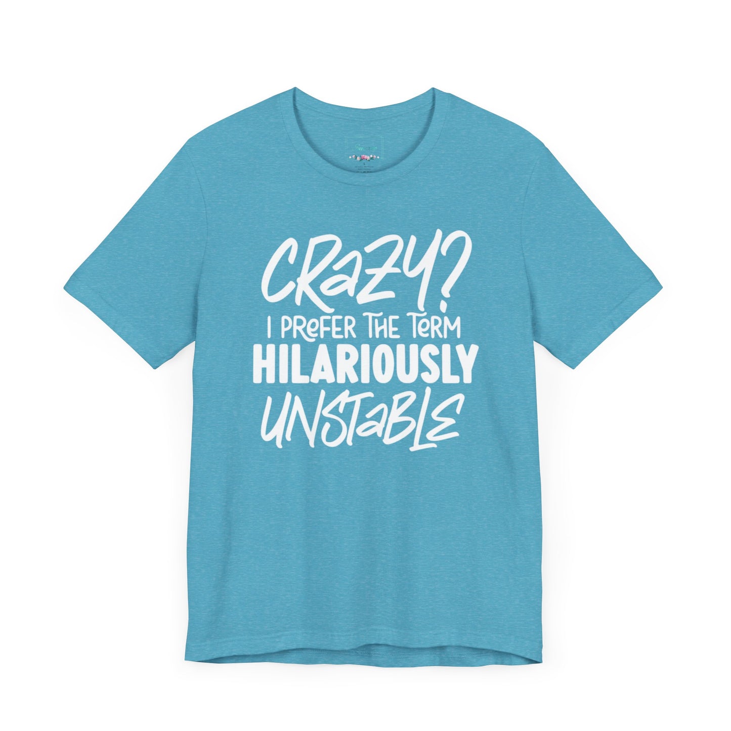 Sarcastic Tee - Hilariously Unstable Shirt (Light 2)