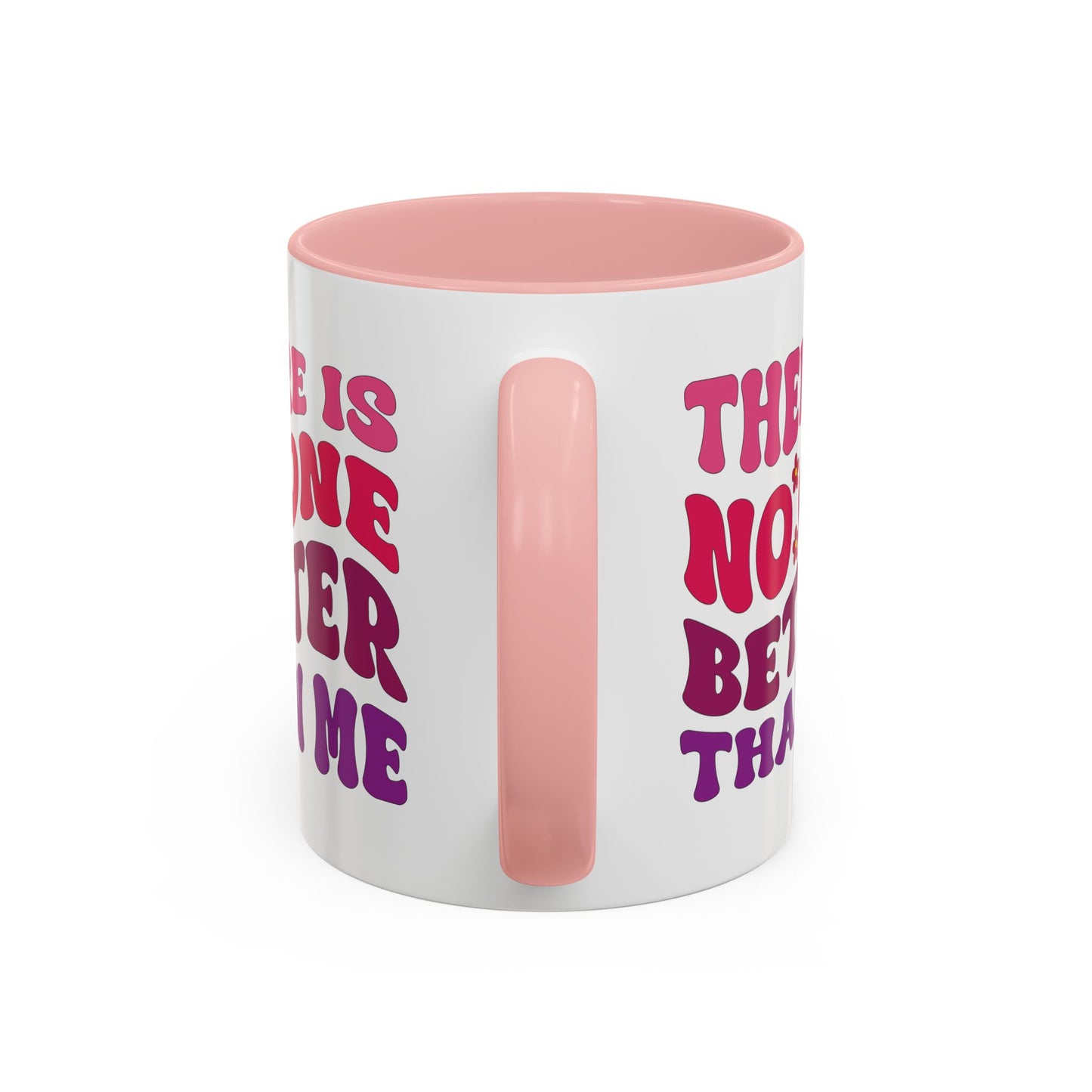 Personalized Accent Coffee Mug - "There Is No One Better Than Me" - Fun Gift for Self-Care, Motivation, & Celebrations
