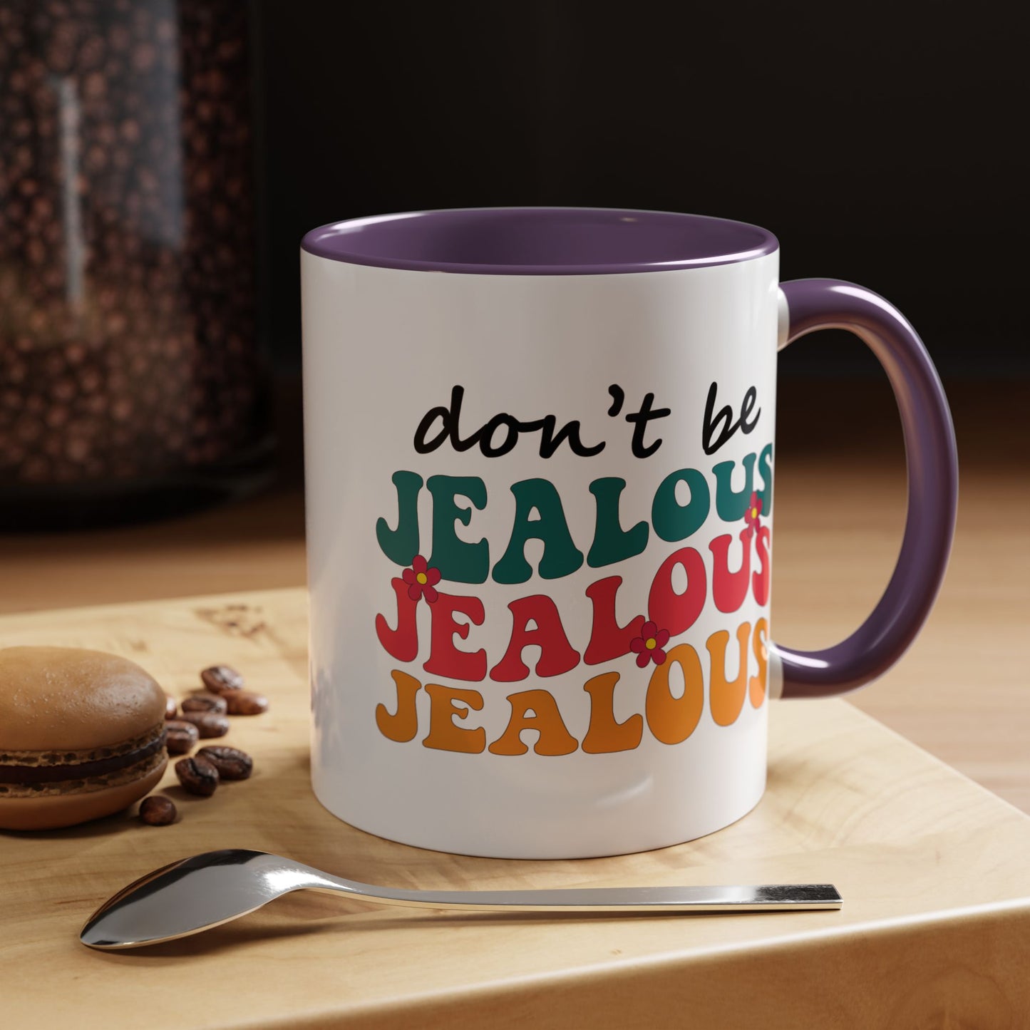 Sarcastic Accent Coffee Mug - "Don't be jealous" - Fun Gift for Self-Care, Motivation, & Celebrations