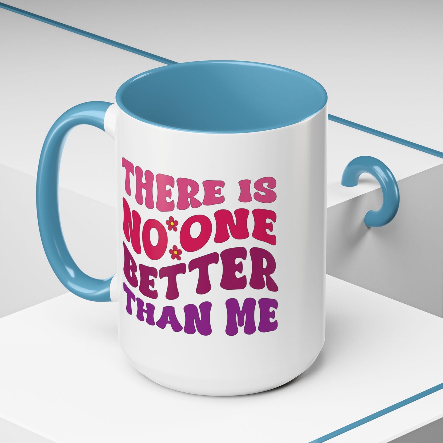 Personalized Accent Coffee Mug - "There Is No One Better Than Me" - Fun Gift for Self-Care, Motivation, & Celebrations