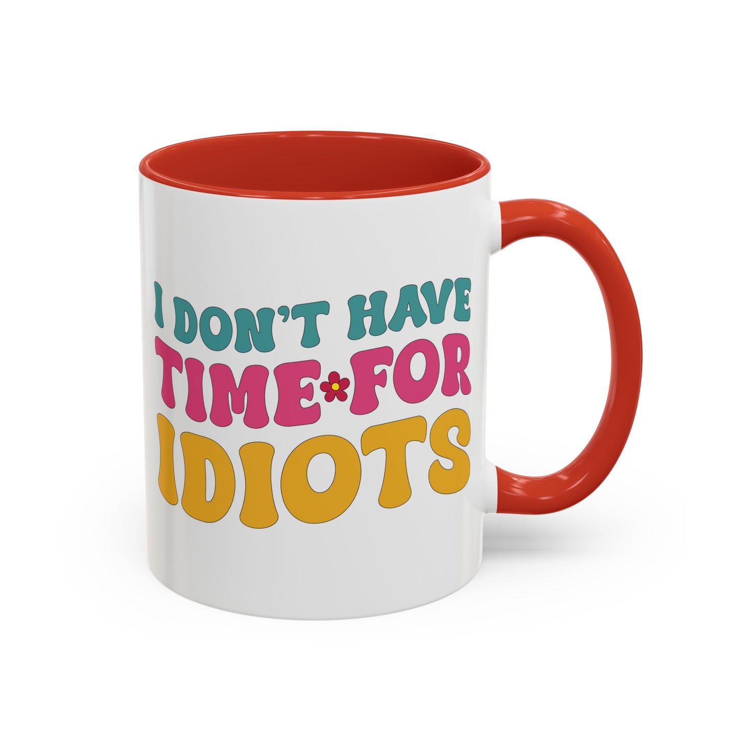 Sarcastic Accent Coffee Mug - "I don't have time for idiots" - Fun Gift for Self-Care, Motivation, & Celebrations
