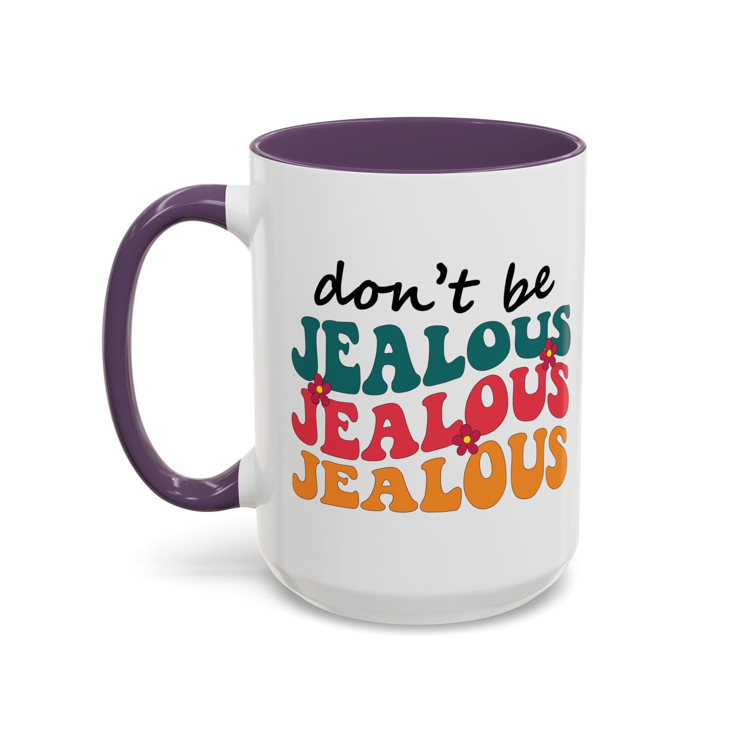 Sarcastic Accent Coffee Mug - "Don't be jealous" - Fun Gift for Self-Care, Motivation, & Celebrations