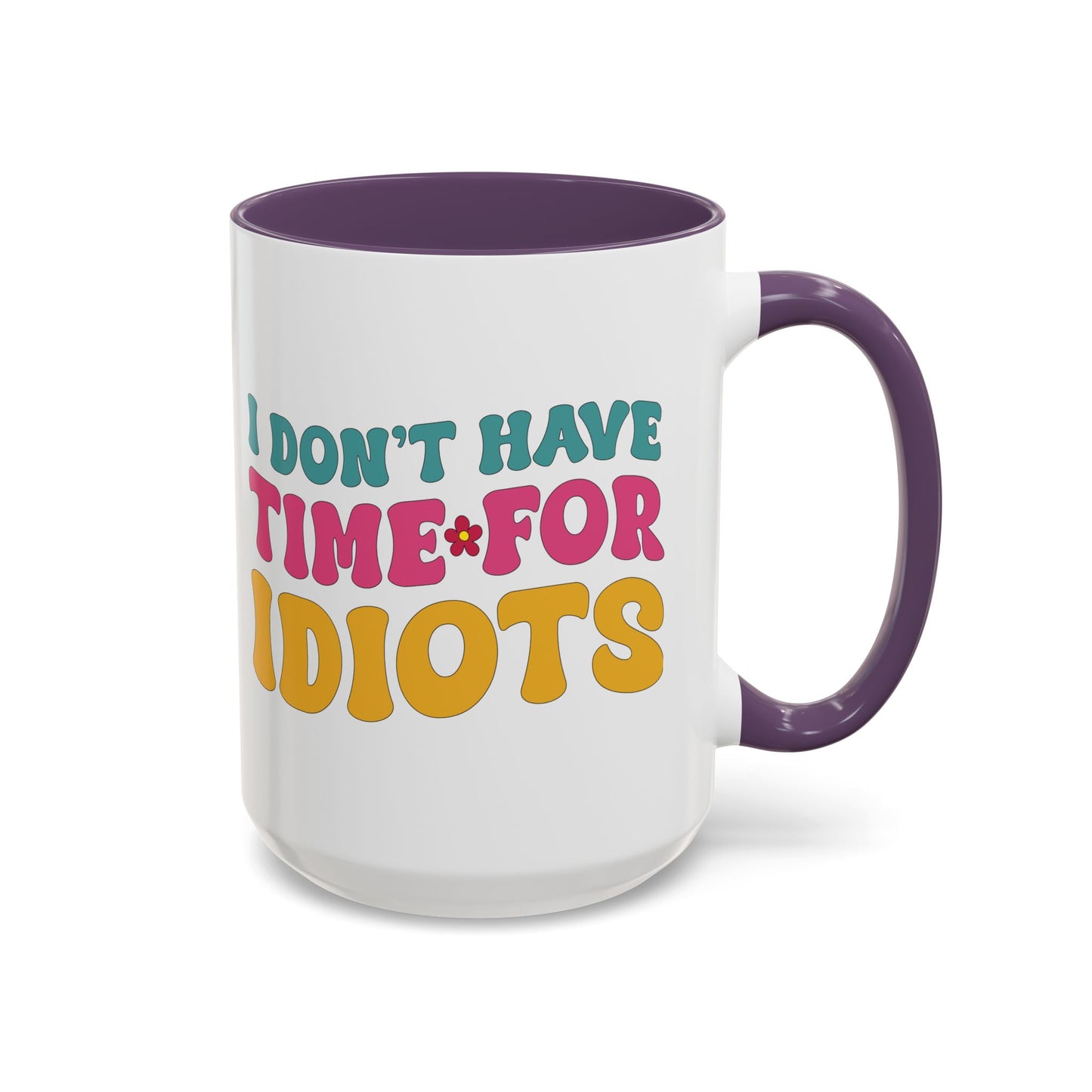 Sarcastic Accent Coffee Mug - "I don't have time for idiots" - Fun Gift for Self-Care, Motivation, & Celebrations