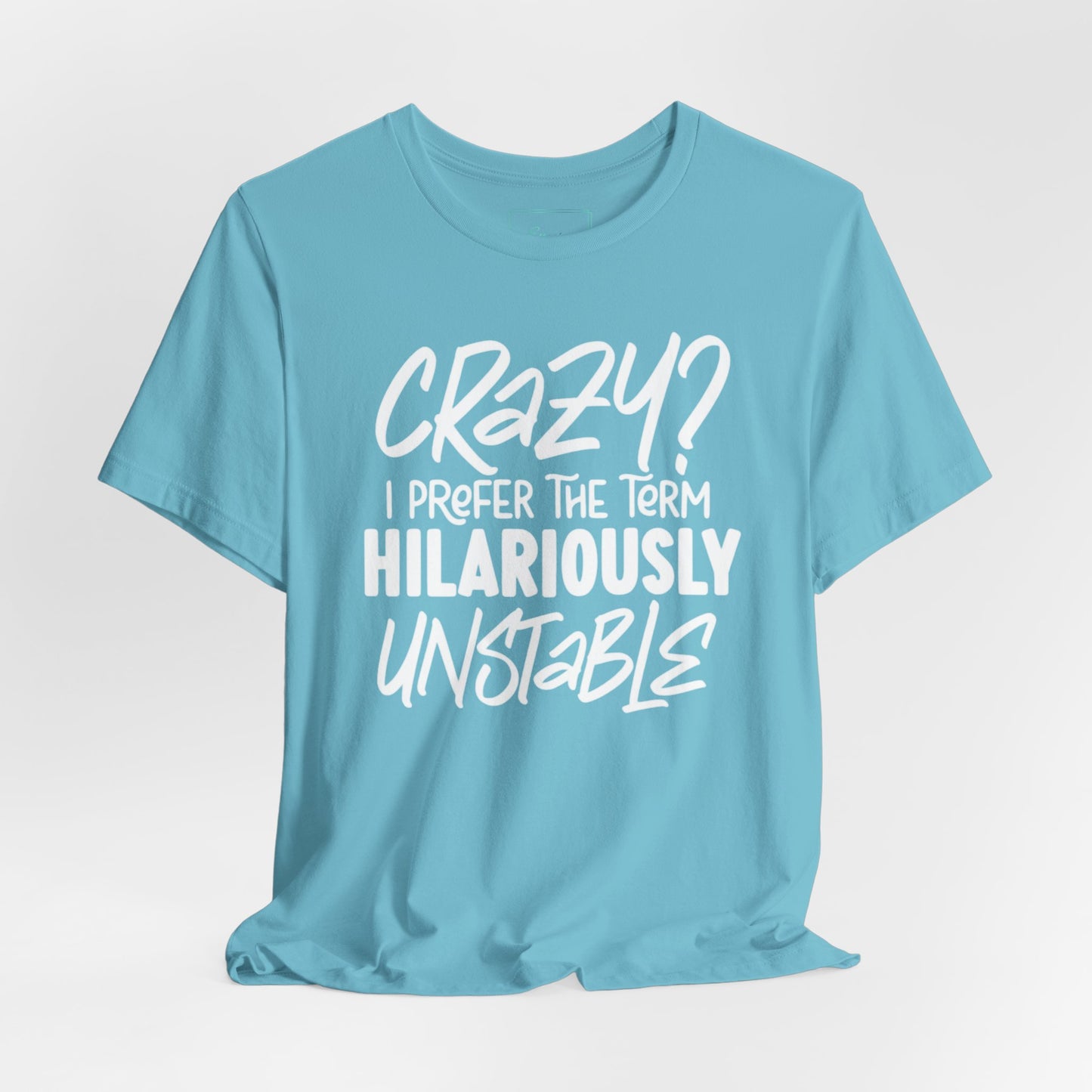 Sarcastic Tee - Hilariously Unstable Shirt (Light 2)