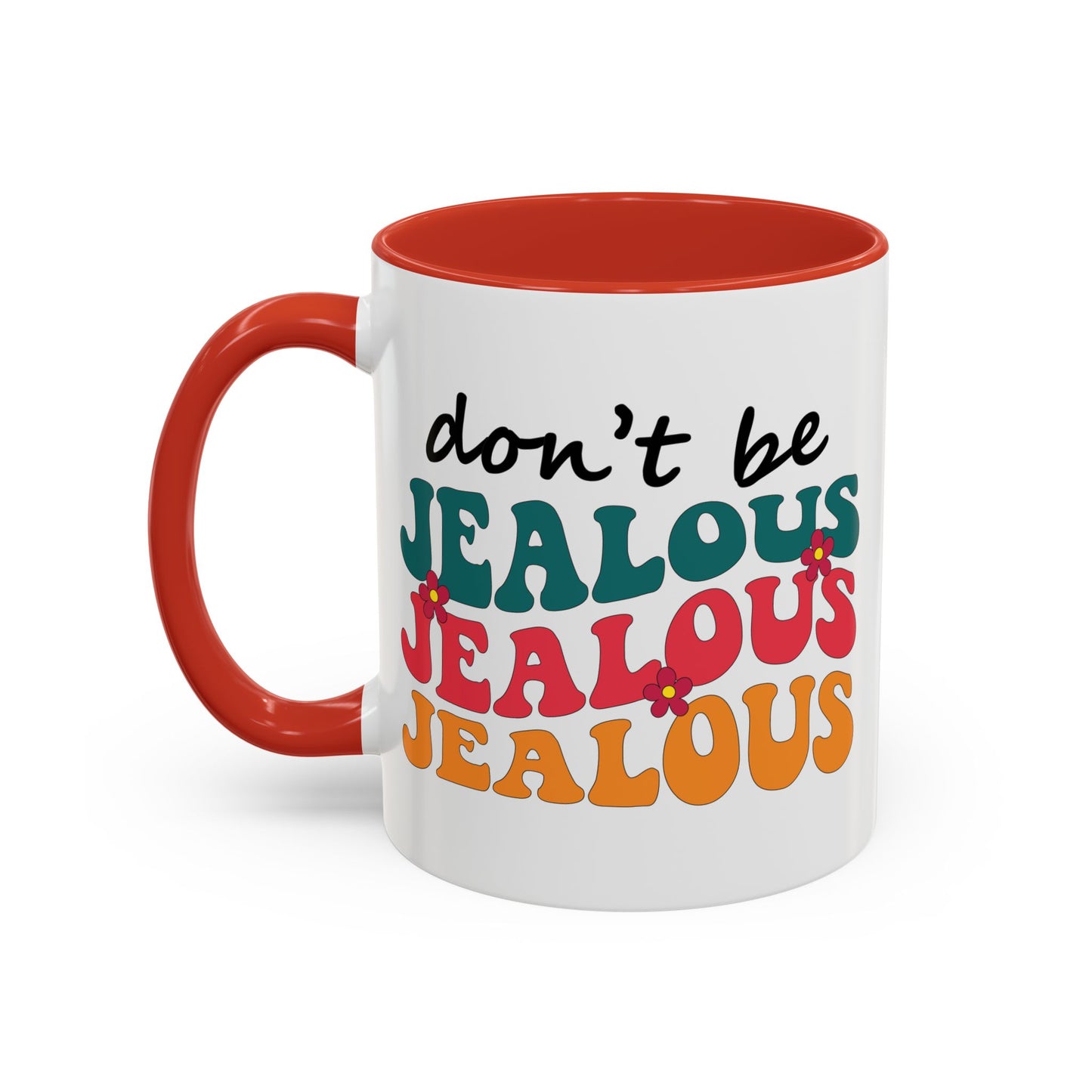 Sarcastic Accent Coffee Mug - "Don't be jealous" - Fun Gift for Self-Care, Motivation, & Celebrations