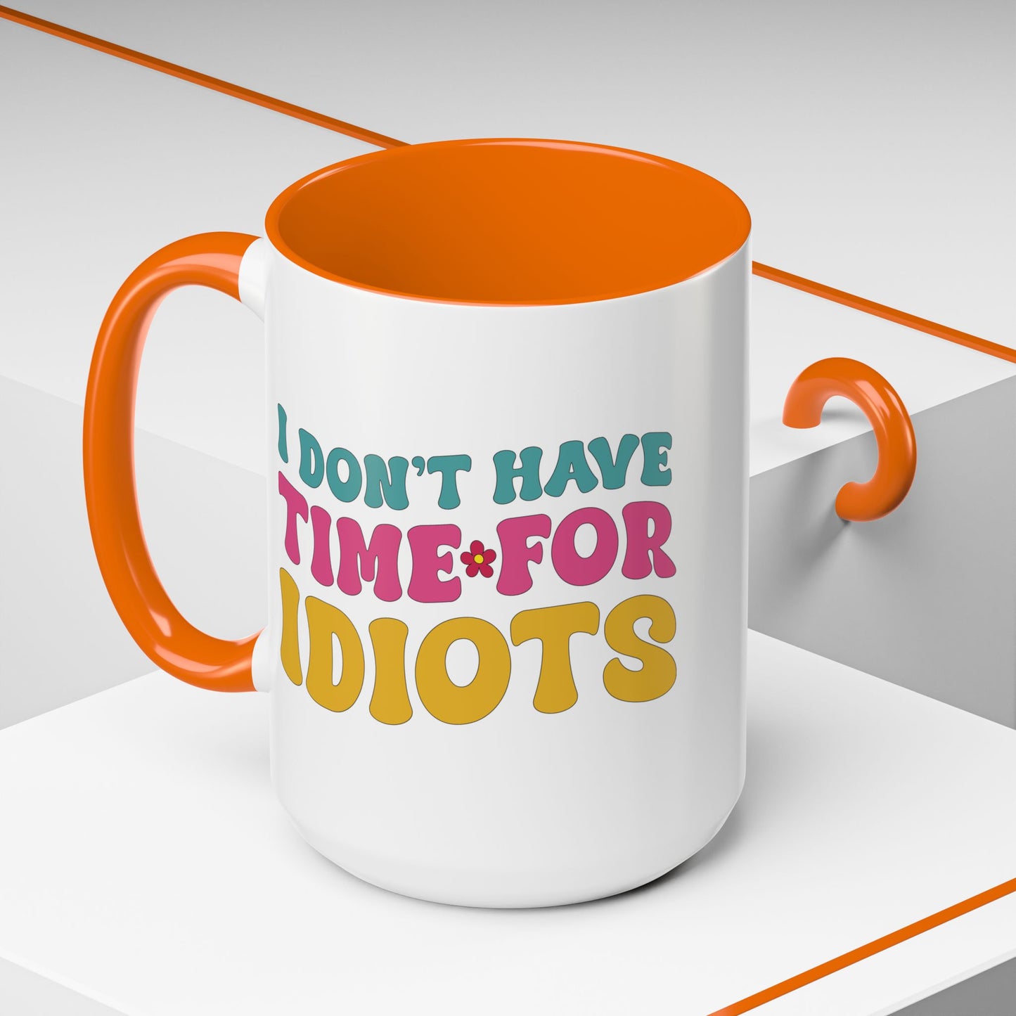 Sarcastic Accent Coffee Mug - "I don't have time for idiots" - Fun Gift for Self-Care, Motivation, & Celebrations