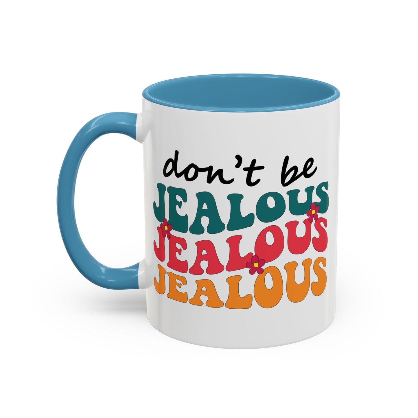 Sarcastic Accent Coffee Mug - "Don't be jealous" - Fun Gift for Self-Care, Motivation, & Celebrations