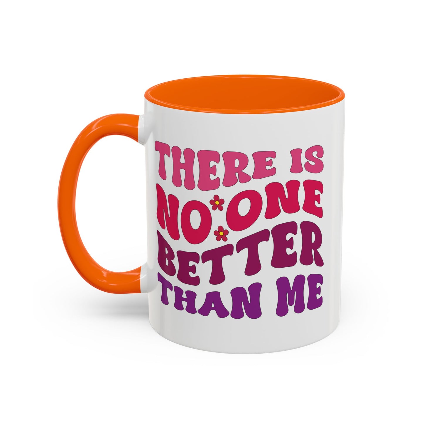 Personalized Accent Coffee Mug - "There Is No One Better Than Me" - Fun Gift for Self-Care, Motivation, & Celebrations