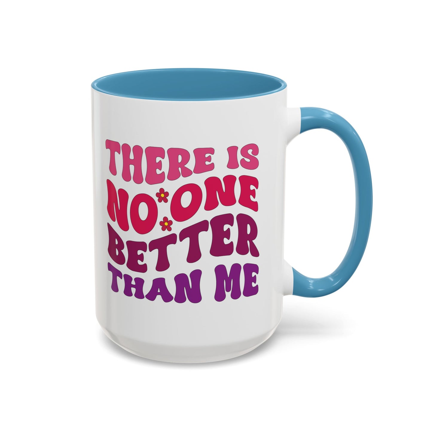 Personalized Accent Coffee Mug - "There Is No One Better Than Me" - Fun Gift for Self-Care, Motivation, & Celebrations