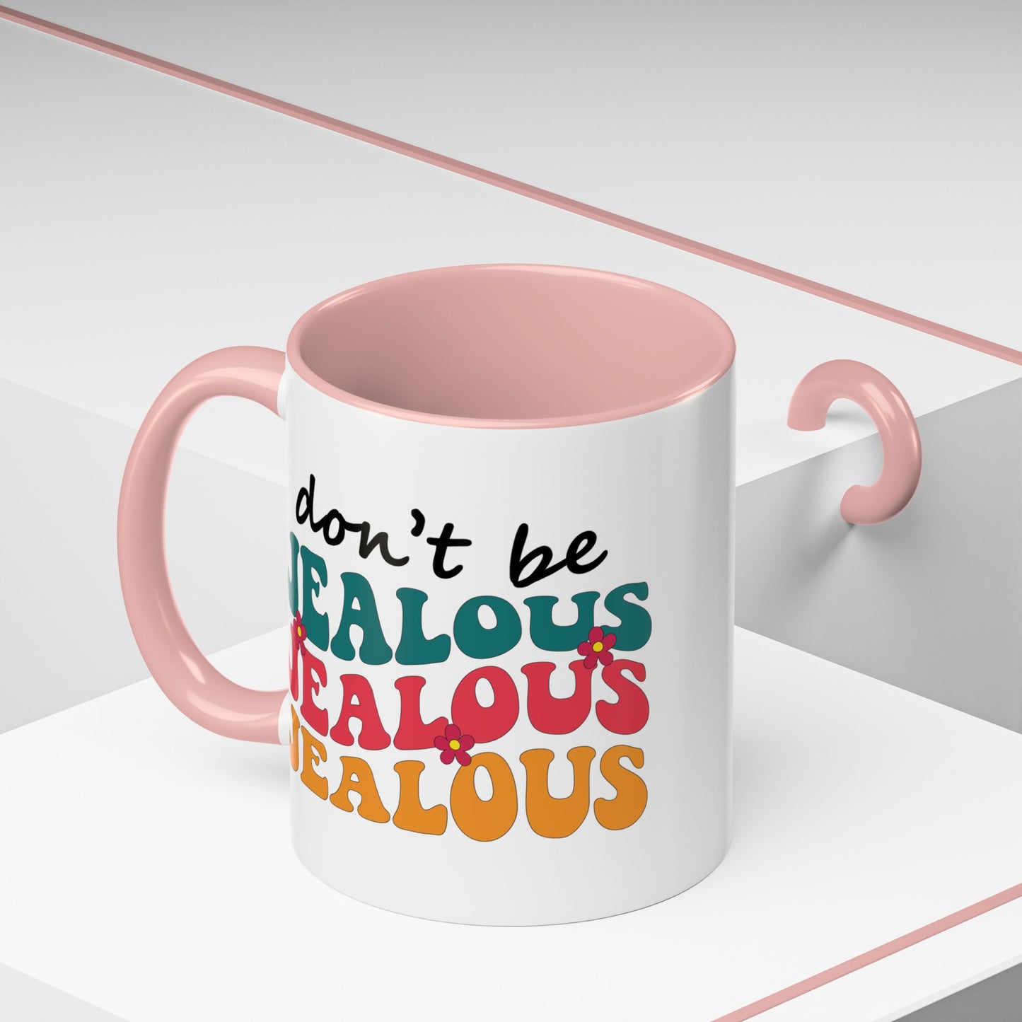 Sarcastic Accent Coffee Mug - "Don't be jealous" - Fun Gift for Self-Care, Motivation, & Celebrations