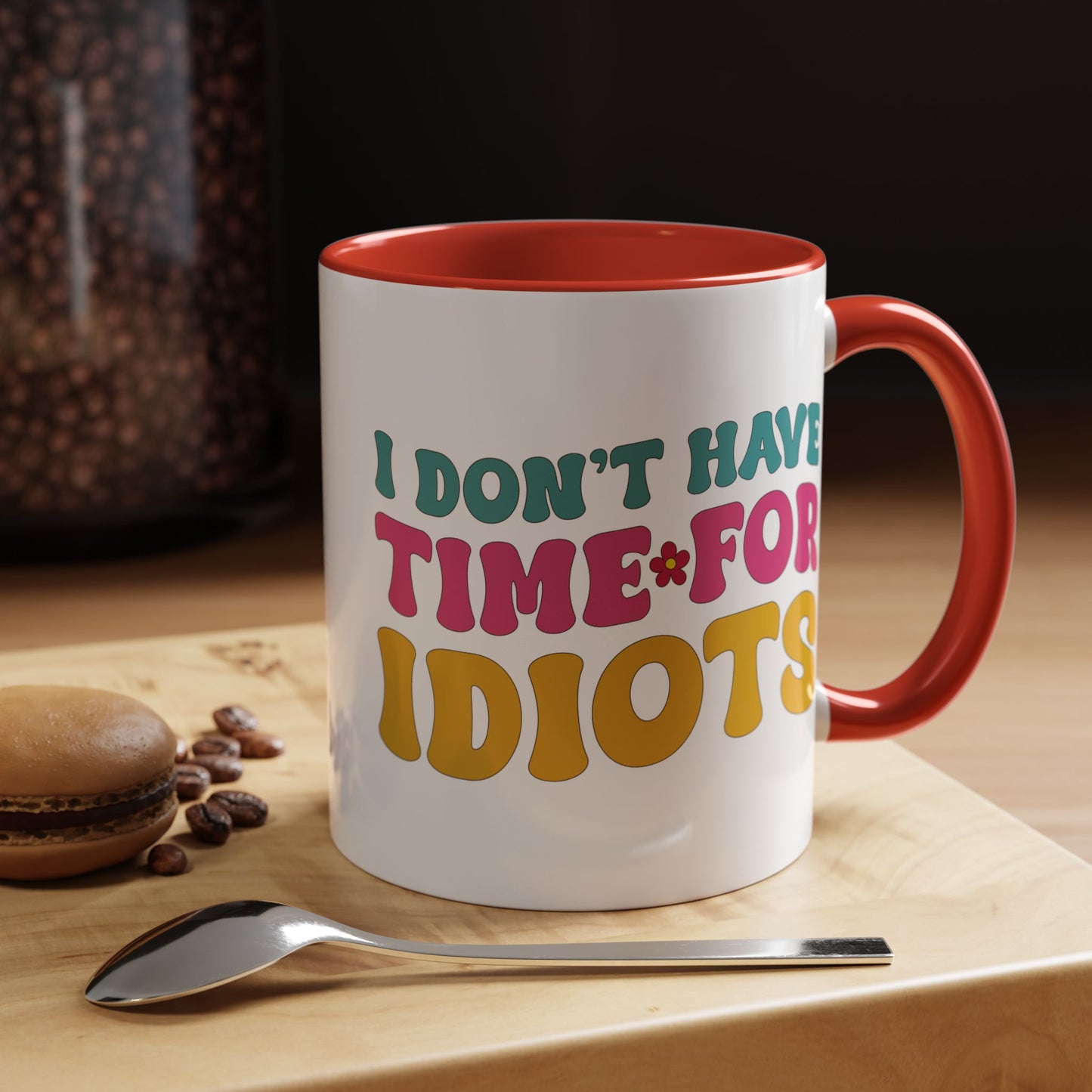 Sarcastic Accent Coffee Mug - "I don't have time for idiots" - Fun Gift for Self-Care, Motivation, & Celebrations