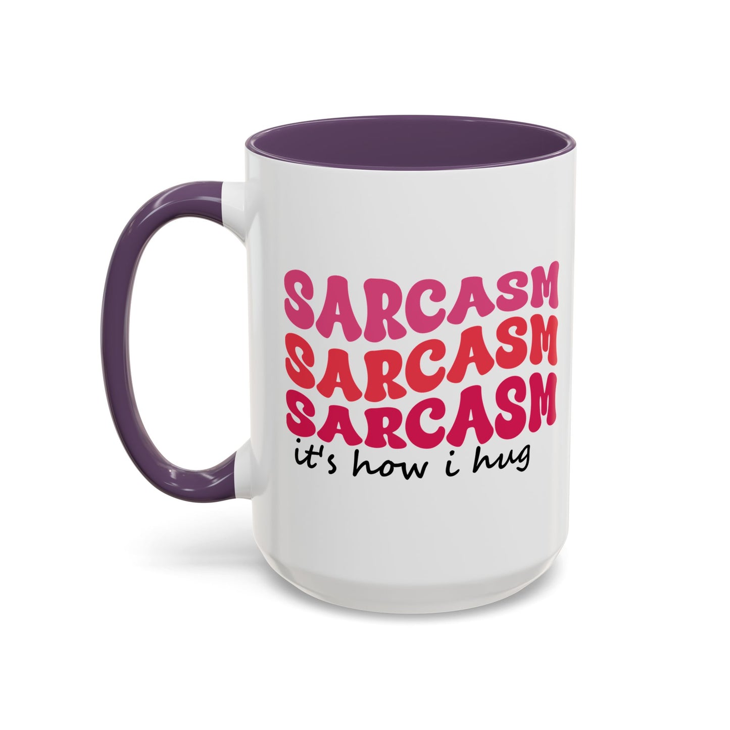 Sarcastic Accent Coffee Mug - "Sarcasm is how I hug" - Fun Gift for Self-Care, Motivation, & Celebrations