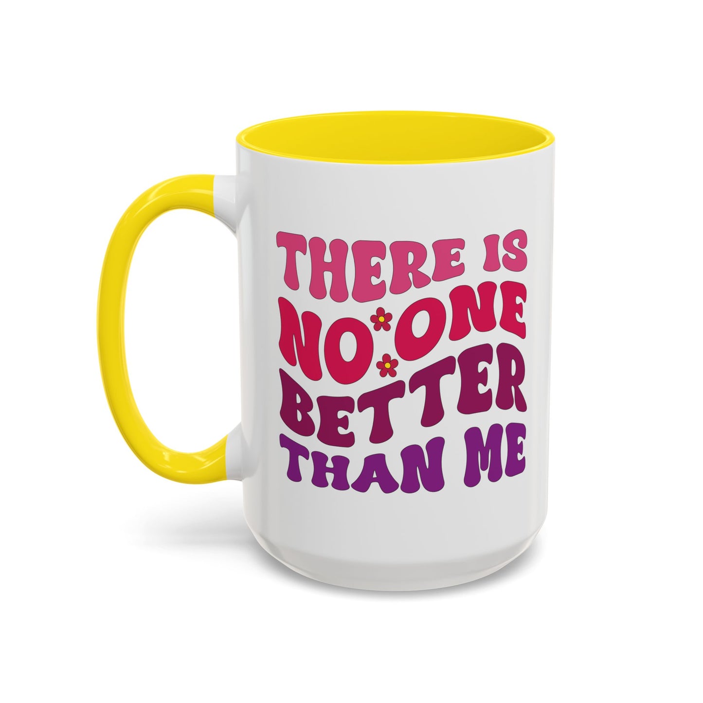 Personalized Accent Coffee Mug - "There Is No One Better Than Me" - Fun Gift for Self-Care, Motivation, & Celebrations