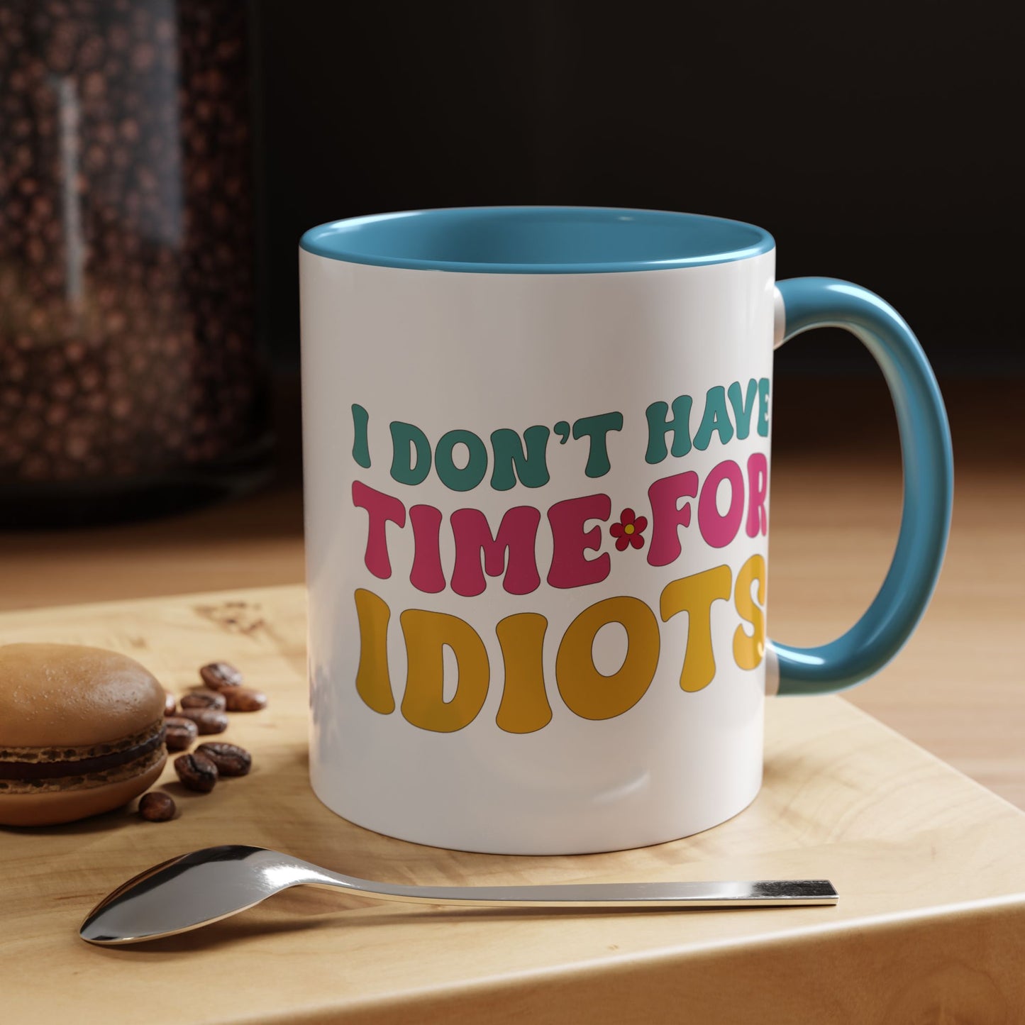 Sarcastic Accent Coffee Mug - "I don't have time for idiots" - Fun Gift for Self-Care, Motivation, & Celebrations