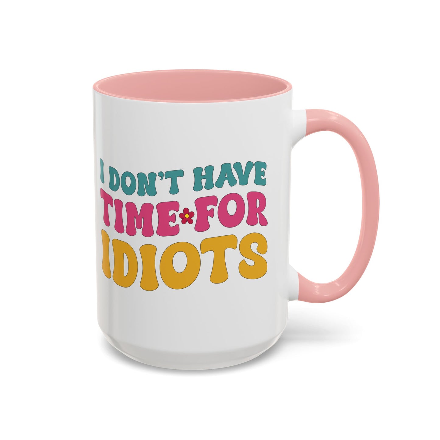 Sarcastic Accent Coffee Mug - "I don't have time for idiots" - Fun Gift for Self-Care, Motivation, & Celebrations