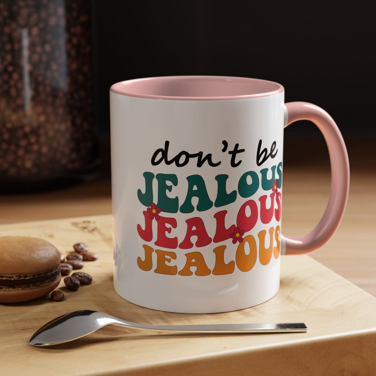 Sarcastic Accent Coffee Mug - "Don't be jealous" - Fun Gift for Self-Care, Motivation, & Celebrations