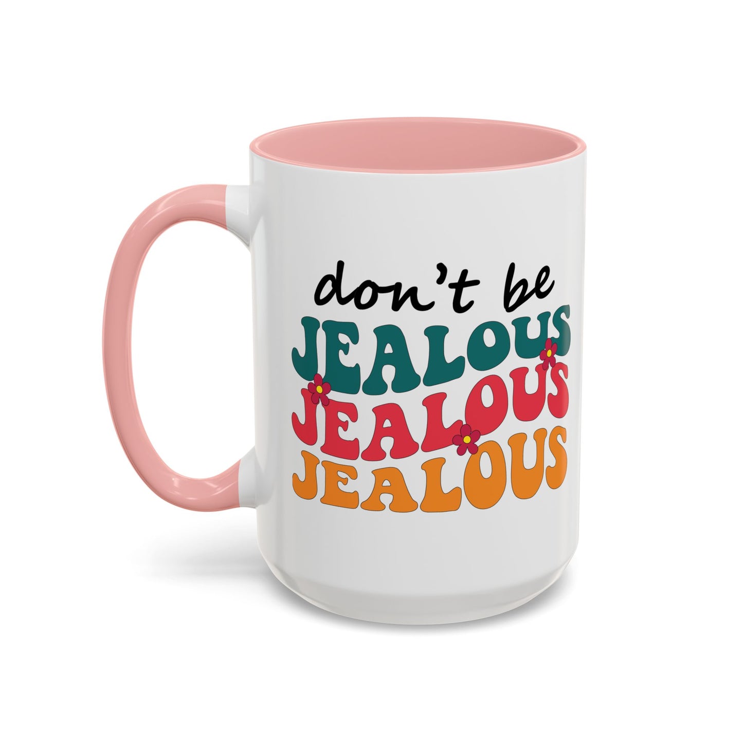 Sarcastic Accent Coffee Mug - "Don't be jealous" - Fun Gift for Self-Care, Motivation, & Celebrations