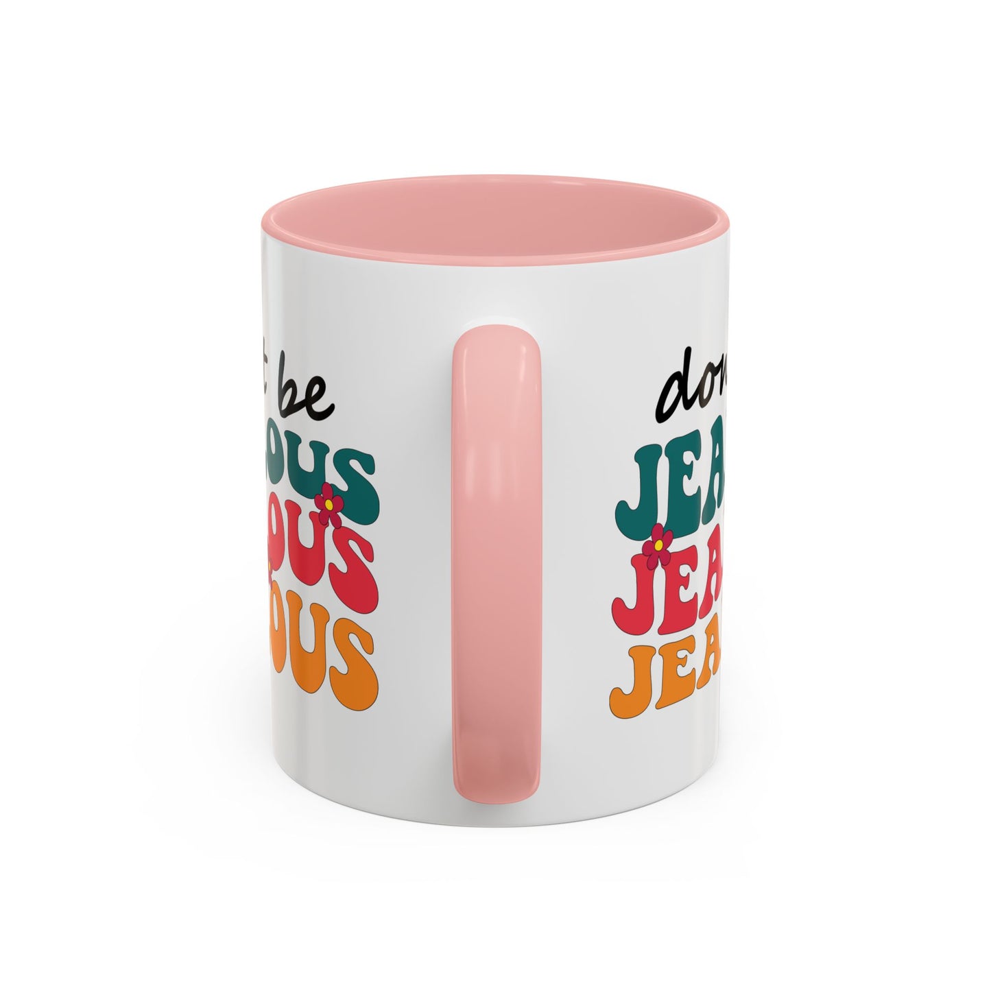 Sarcastic Accent Coffee Mug - "Don't be jealous" - Fun Gift for Self-Care, Motivation, & Celebrations