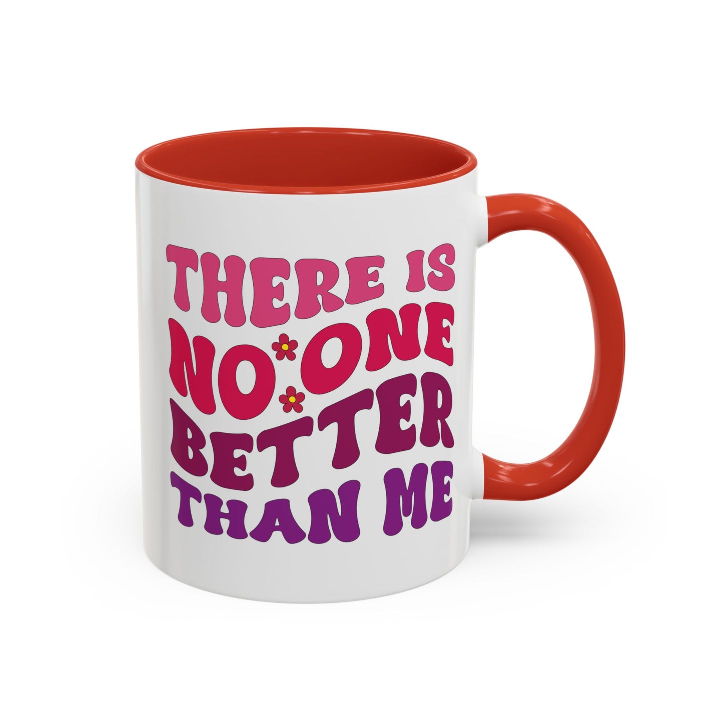 Personalized Accent Coffee Mug - "There Is No One Better Than Me" - Fun Gift for Self-Care, Motivation, & Celebrations