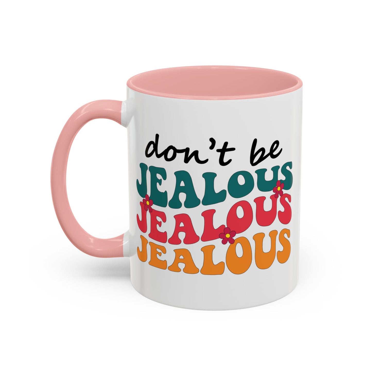 Sarcastic Accent Coffee Mug - "Don't be jealous" - Fun Gift for Self-Care, Motivation, & Celebrations
