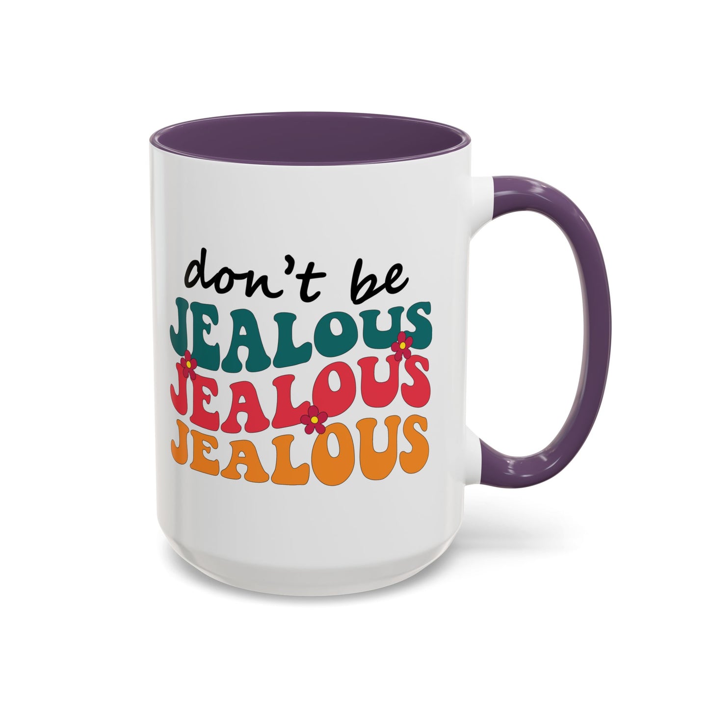 Sarcastic Accent Coffee Mug - "Don't be jealous" - Fun Gift for Self-Care, Motivation, & Celebrations