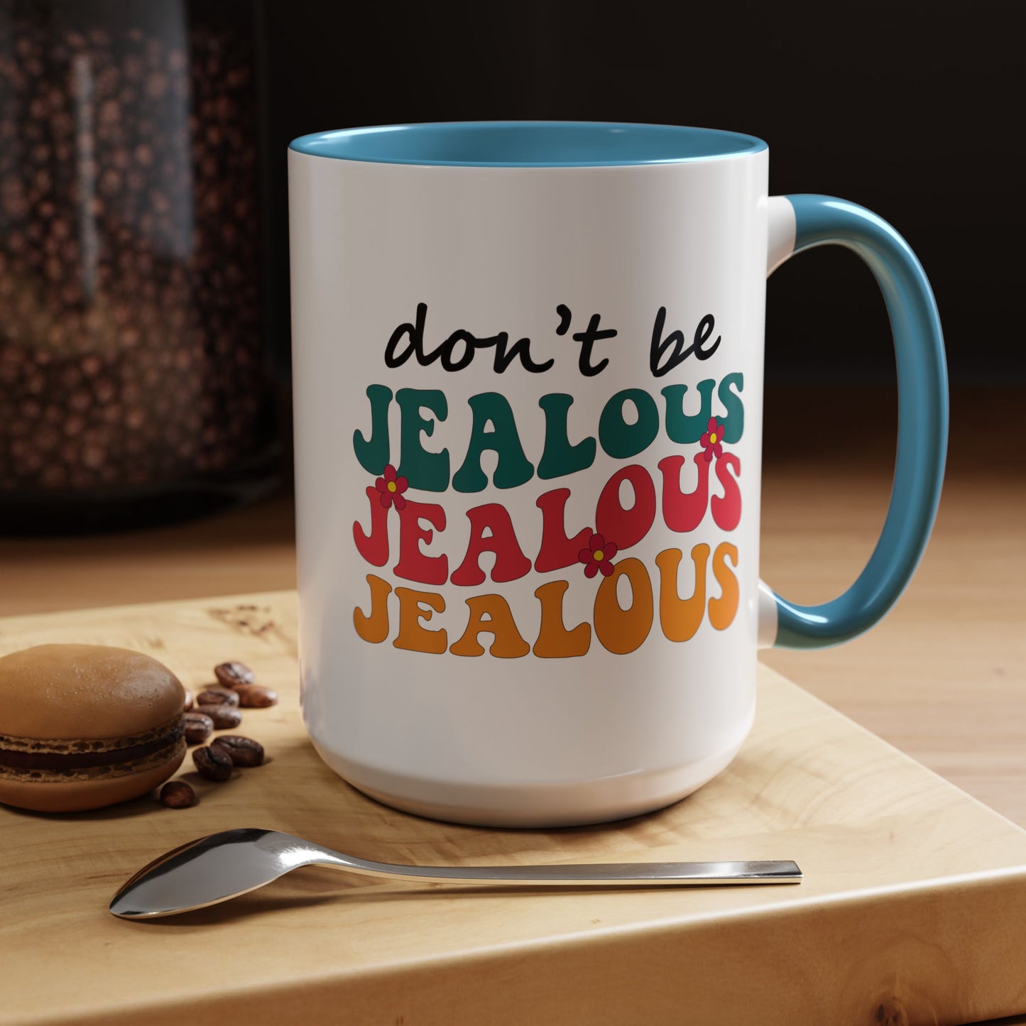 Sarcastic Accent Coffee Mug - "Don't be jealous" - Fun Gift for Self-Care, Motivation, & Celebrations