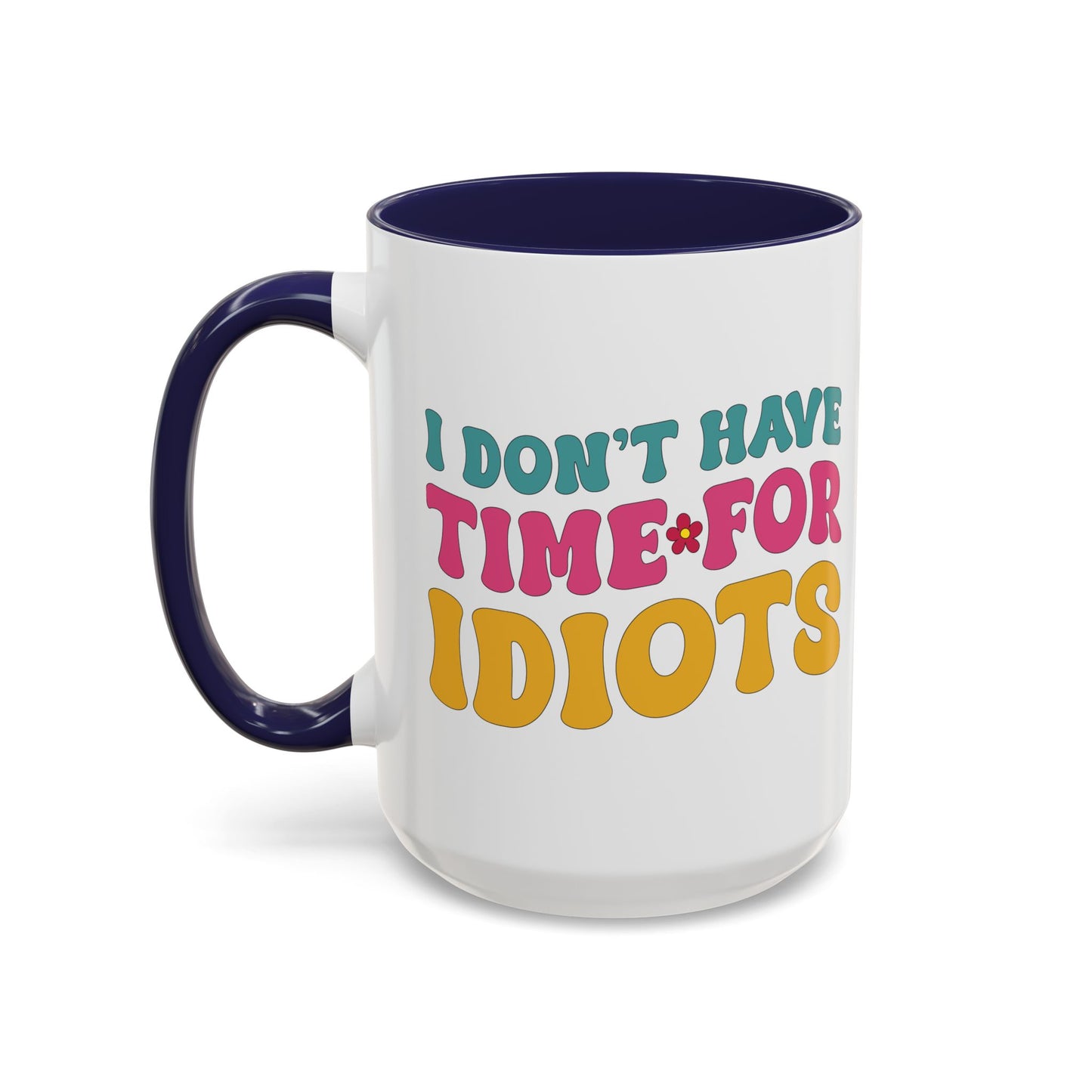 Sarcastic Accent Coffee Mug - "I don't have time for idiots" - Fun Gift for Self-Care, Motivation, & Celebrations