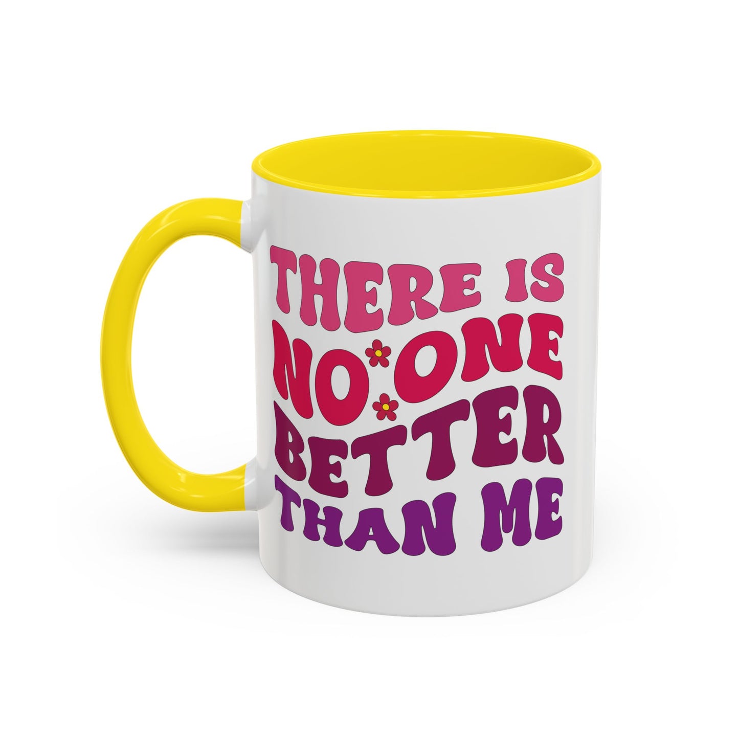 Personalized Accent Coffee Mug - "There Is No One Better Than Me" - Fun Gift for Self-Care, Motivation, & Celebrations