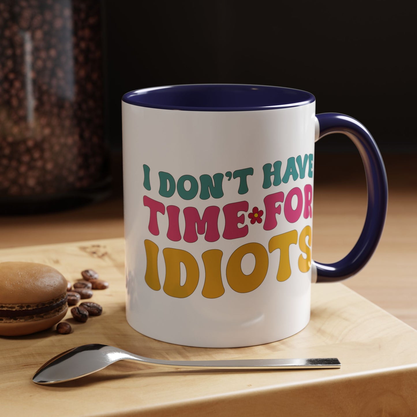 Sarcastic Accent Coffee Mug - "I don't have time for idiots" - Fun Gift for Self-Care, Motivation, & Celebrations