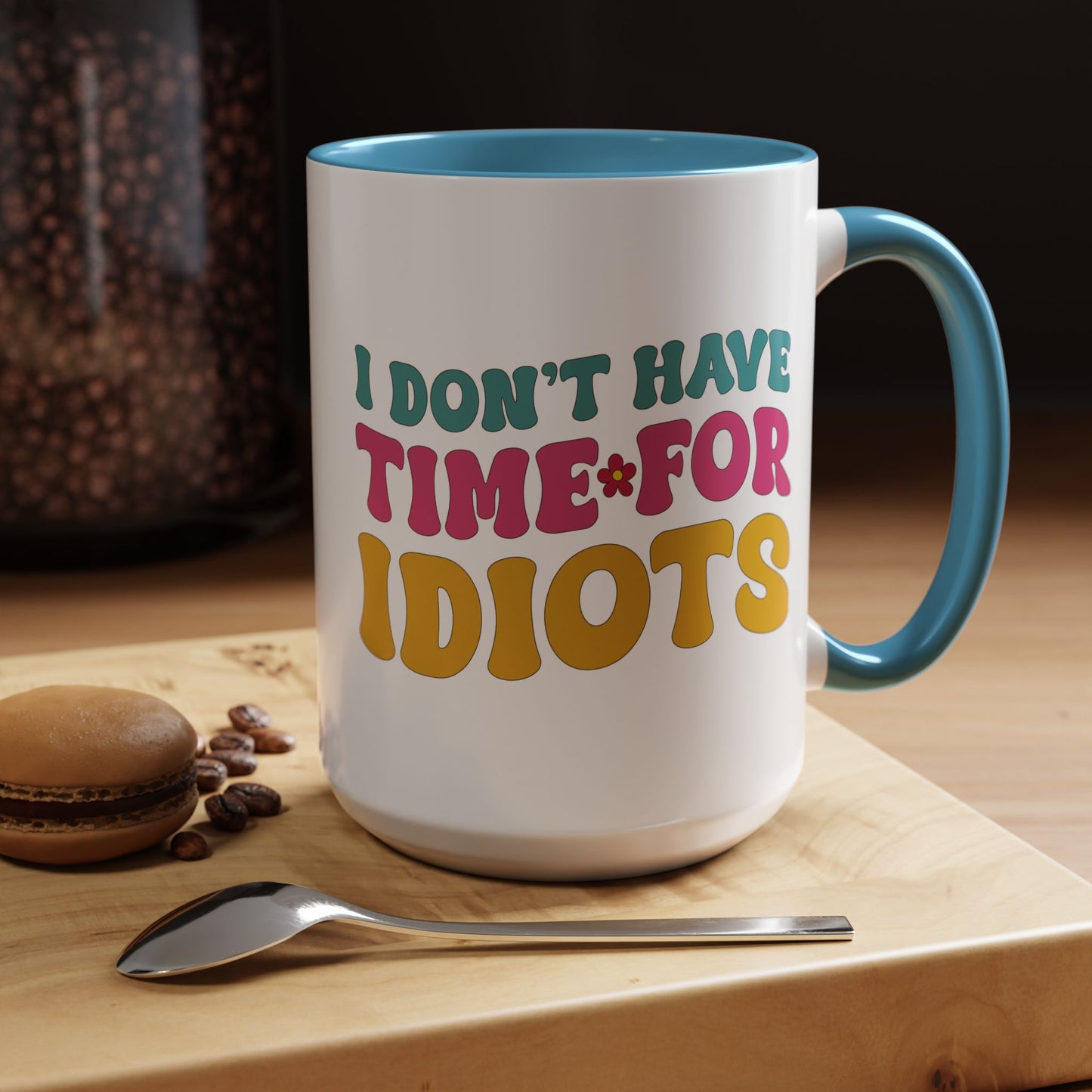 Sarcastic Accent Coffee Mug - "I don't have time for idiots" - Fun Gift for Self-Care, Motivation, & Celebrations