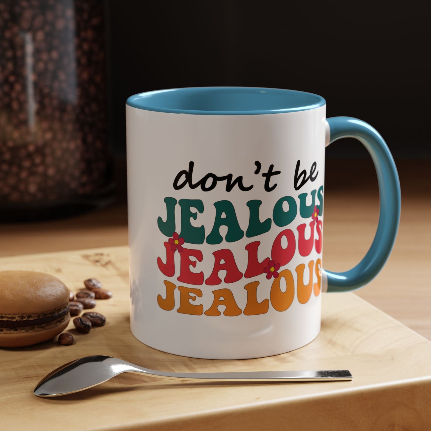 Sarcastic Accent Coffee Mug - "Don't be jealous" - Fun Gift for Self-Care, Motivation, & Celebrations