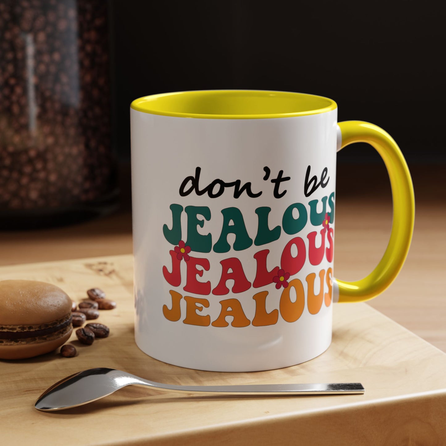 Sarcastic Accent Coffee Mug - "Don't be jealous" - Fun Gift for Self-Care, Motivation, & Celebrations
