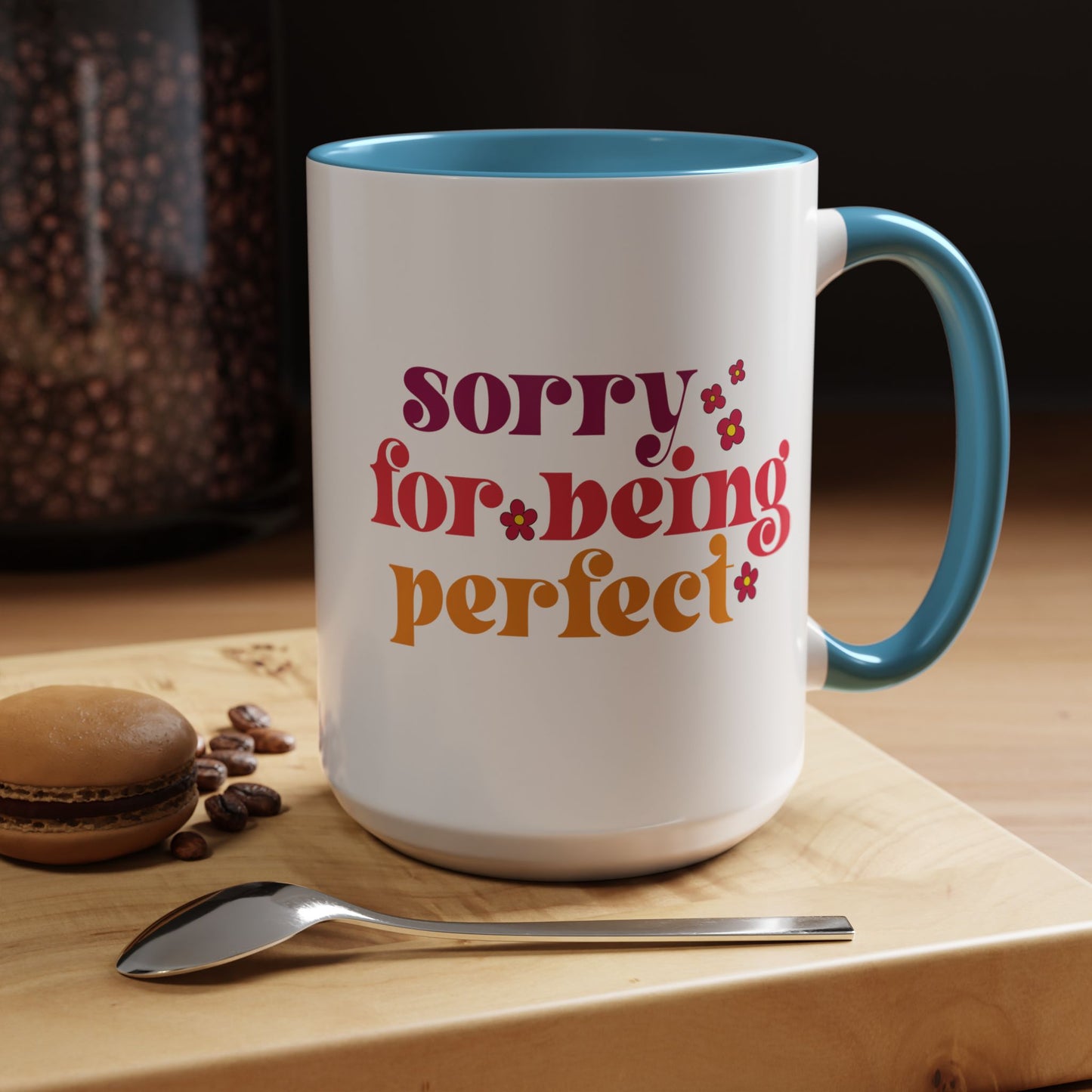 Sarcastic Accent Coffee Mug - "Sorry For Being Perfect" - Fun Gift for Self-Care, Motivation, & Celebrations