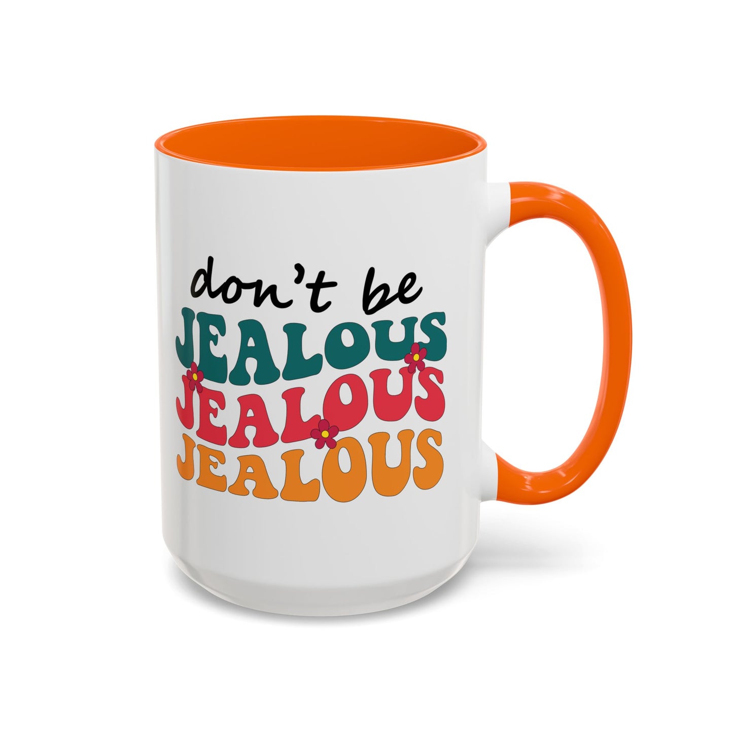 Sarcastic Accent Coffee Mug - "Don't be jealous" - Fun Gift for Self-Care, Motivation, & Celebrations