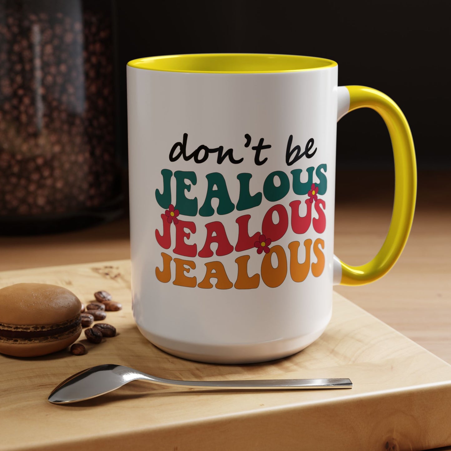 Sarcastic Accent Coffee Mug - "Don't be jealous" - Fun Gift for Self-Care, Motivation, & Celebrations