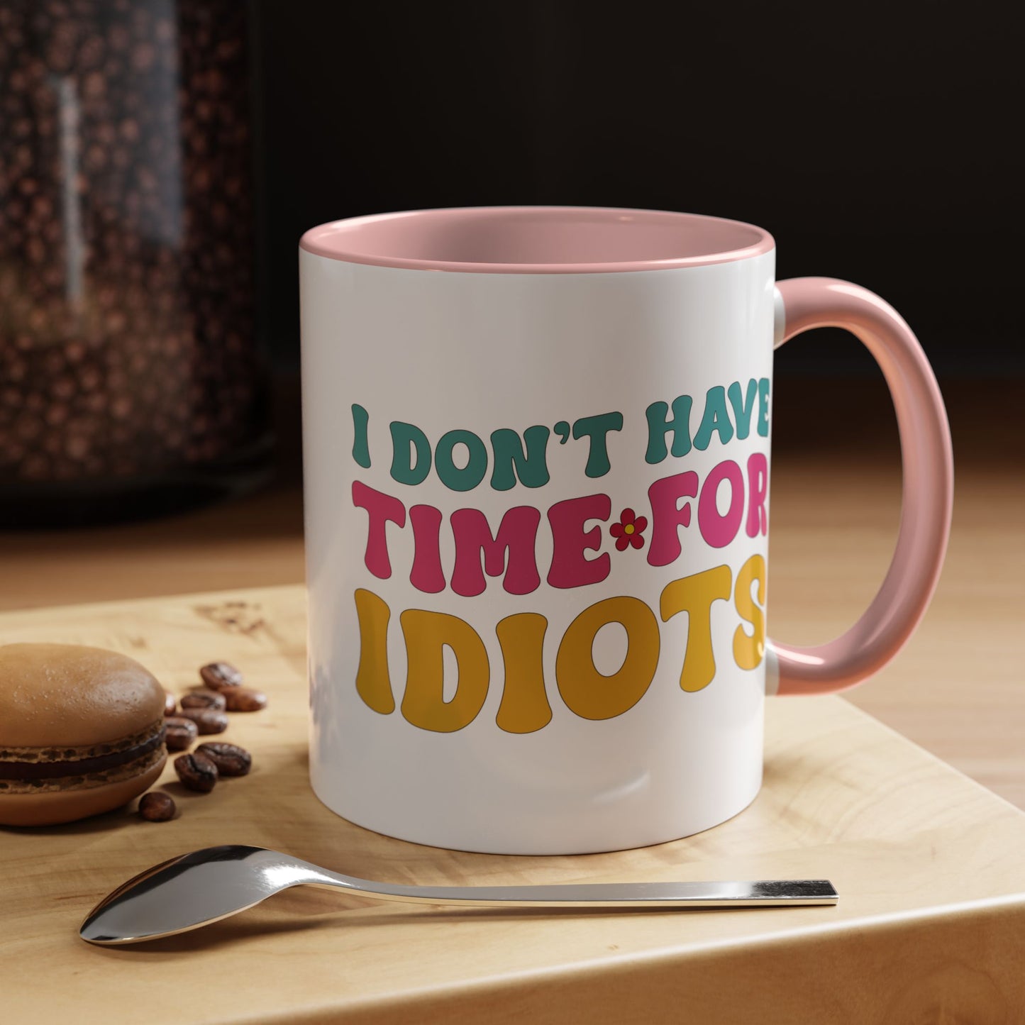 Sarcastic Accent Coffee Mug - "I don't have time for idiots" - Fun Gift for Self-Care, Motivation, & Celebrations