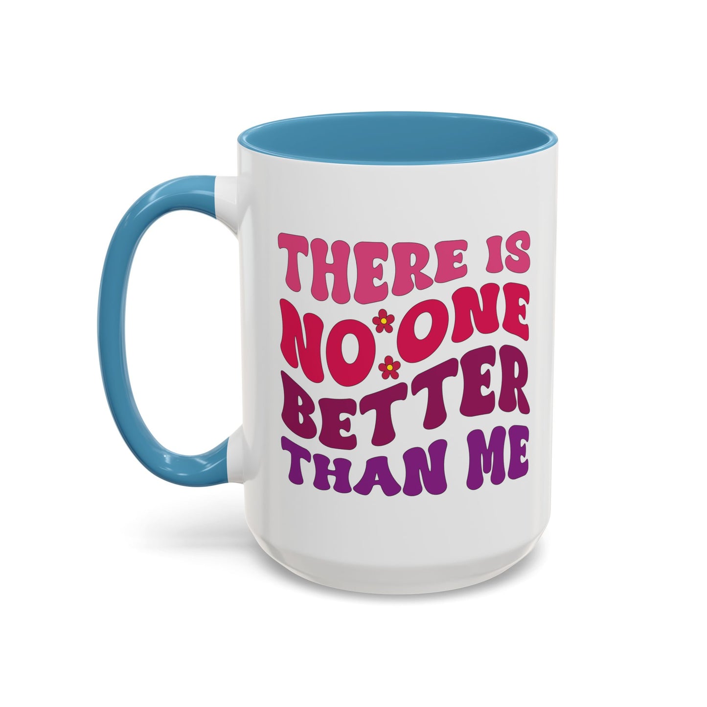 Personalized Accent Coffee Mug - "There Is No One Better Than Me" - Fun Gift for Self-Care, Motivation, & Celebrations