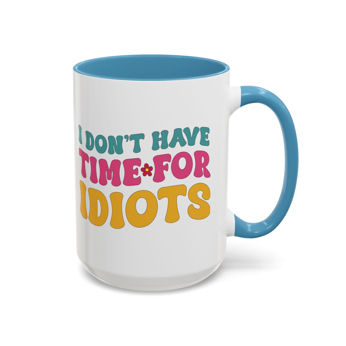Sarcastic Accent Coffee Mug - "I don't have time for idiots" - Fun Gift for Self-Care, Motivation, & Celebrations