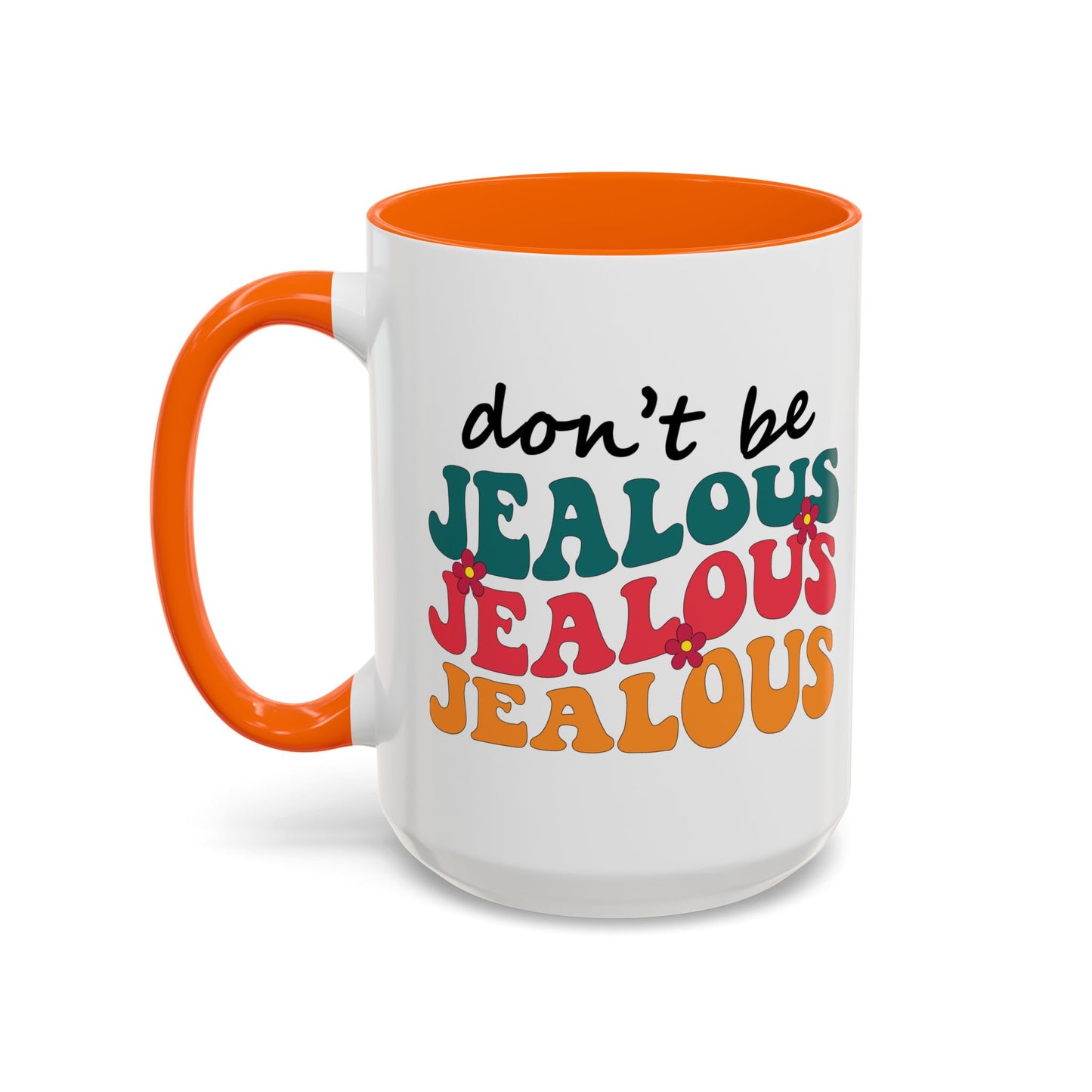 Sarcastic Accent Coffee Mug - "Don't be jealous" - Fun Gift for Self-Care, Motivation, & Celebrations
