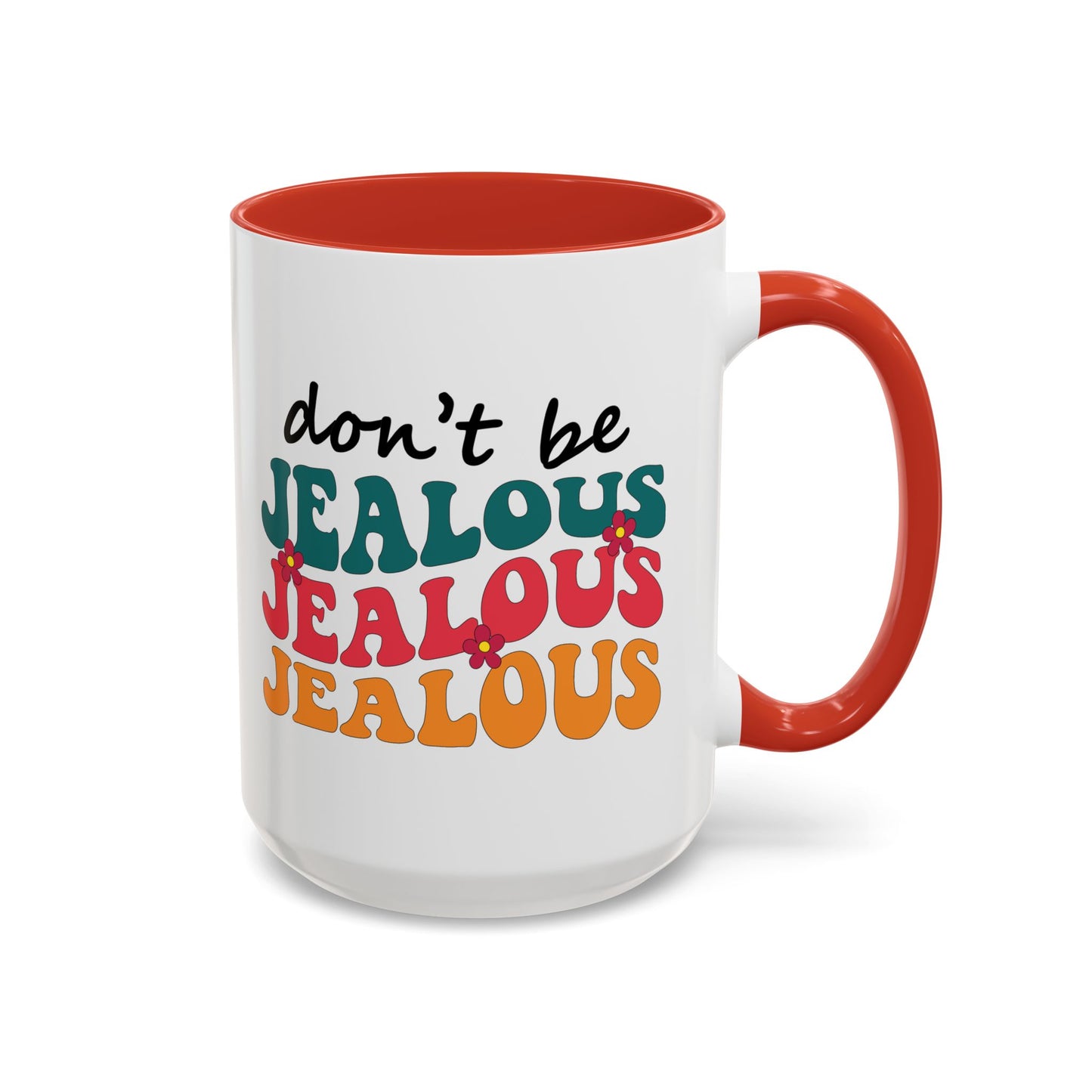 Sarcastic Accent Coffee Mug - "Don't be jealous" - Fun Gift for Self-Care, Motivation, & Celebrations