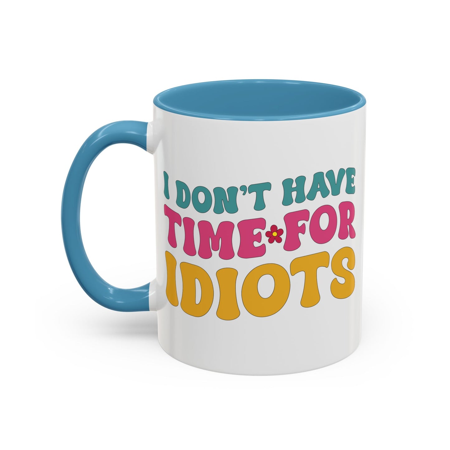 Sarcastic Accent Coffee Mug - "I don't have time for idiots" - Fun Gift for Self-Care, Motivation, & Celebrations