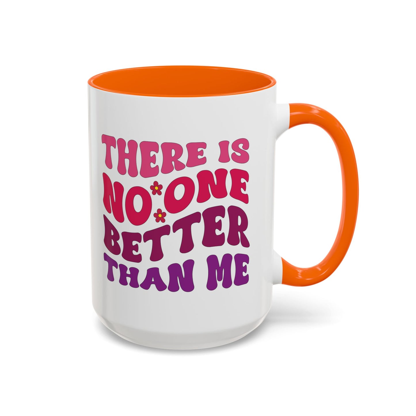 Personalized Accent Coffee Mug - "There Is No One Better Than Me" - Fun Gift for Self-Care, Motivation, & Celebrations